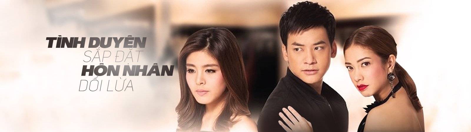 Tình Duyên Sắp Đặt (Hôn Nhân Dối Lừa) Tình Duyên Sắp Đặt (Hôn Nhân Dối Lừa)