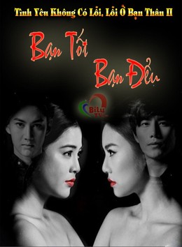 Tình Yêu Không Có Lỗi, Lỗi Ở Bạn Thân Phần 2